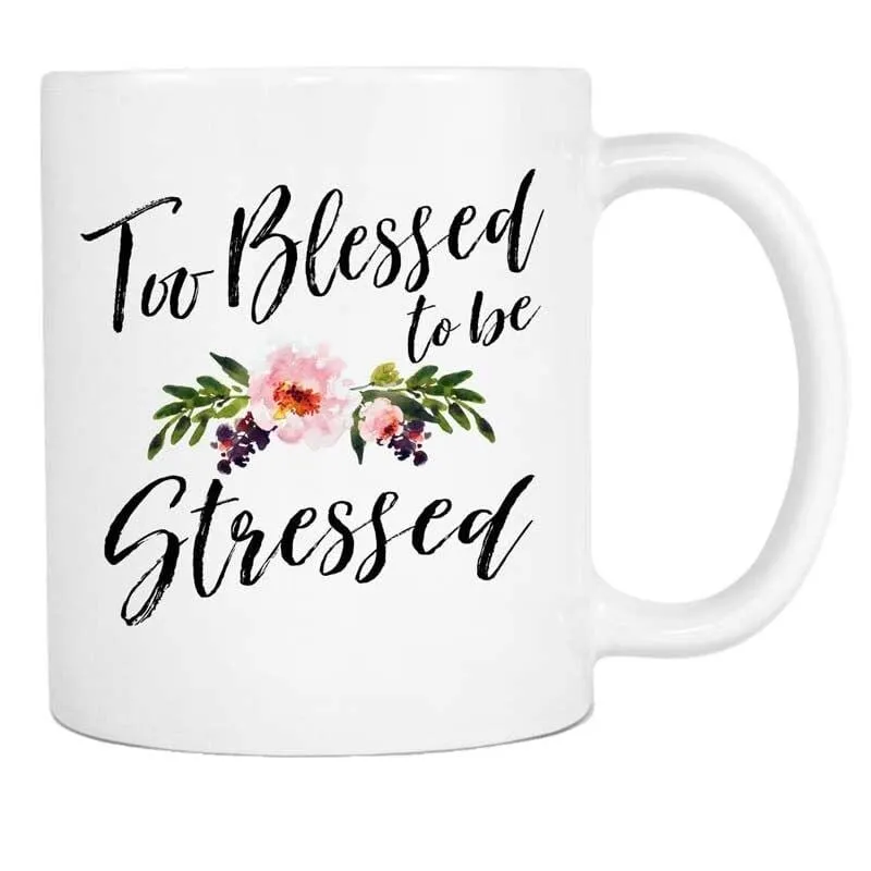 Christian Coffee Mug<br> Too Blessed To Be Stressed