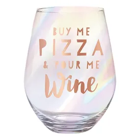 Stemless 30OZ BUY PIZZA Wine Glass