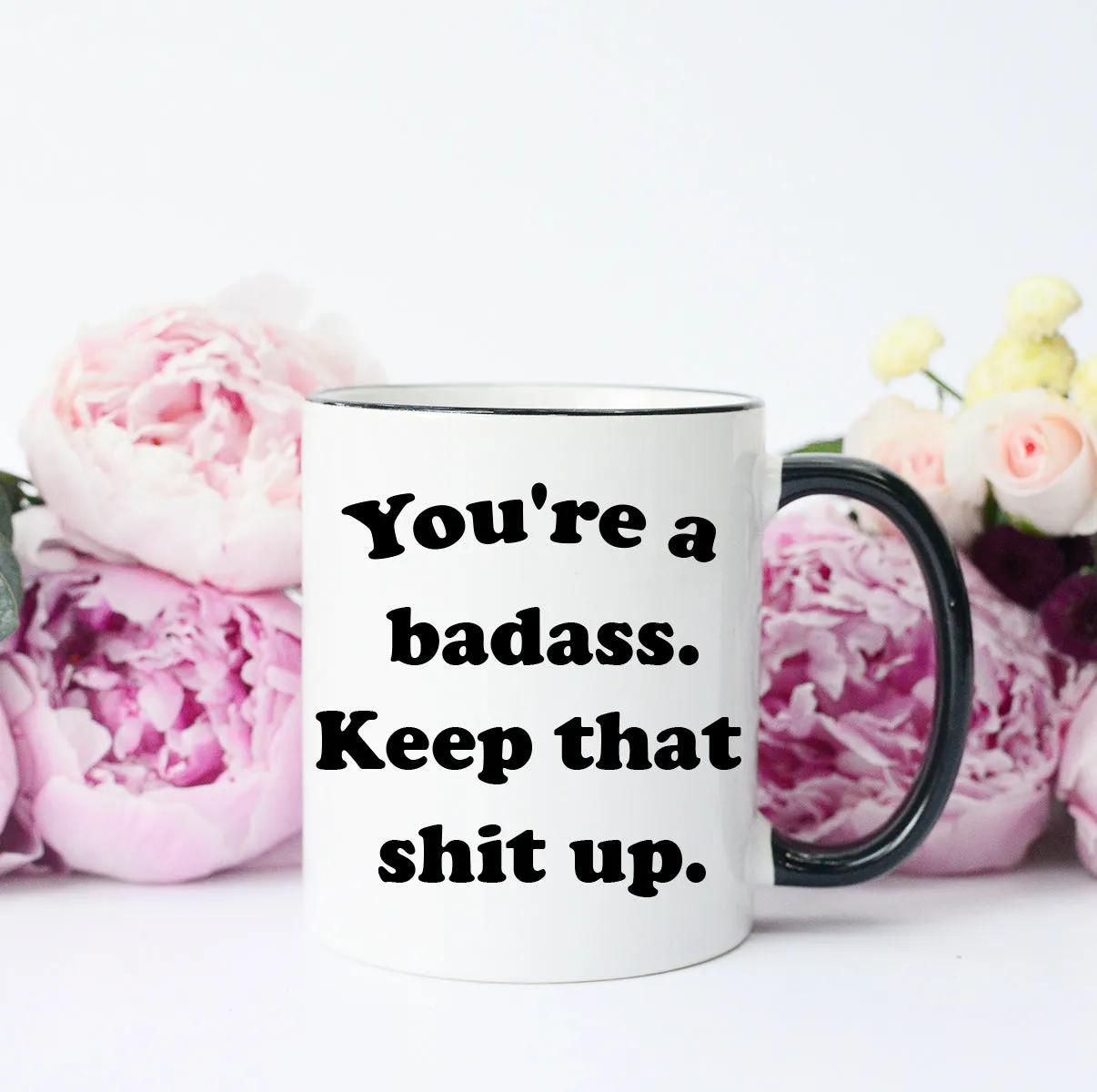 You're a Badass Keep That Shit Up Mug, Funny Badass Mug, Gift for Badass